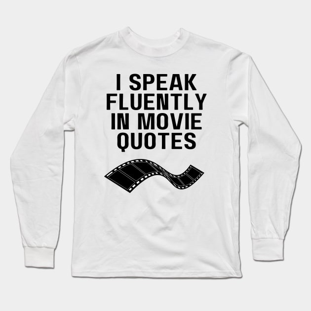 I Speak Fluently In Movie Quotes Long Sleeve T-Shirt by Word and Saying